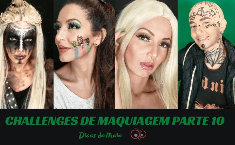 Challenges de Maquiagem – Parte&nbsp;10