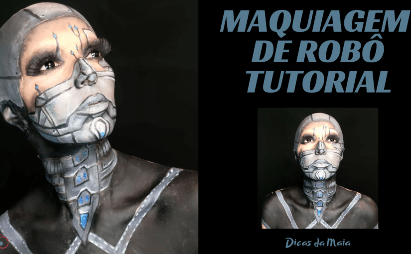 Tutorial de Maquiagem –&nbsp;Robô