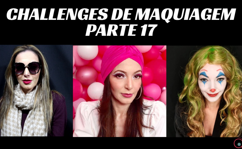 Challenges de Maquiagem – Parte&nbsp;17