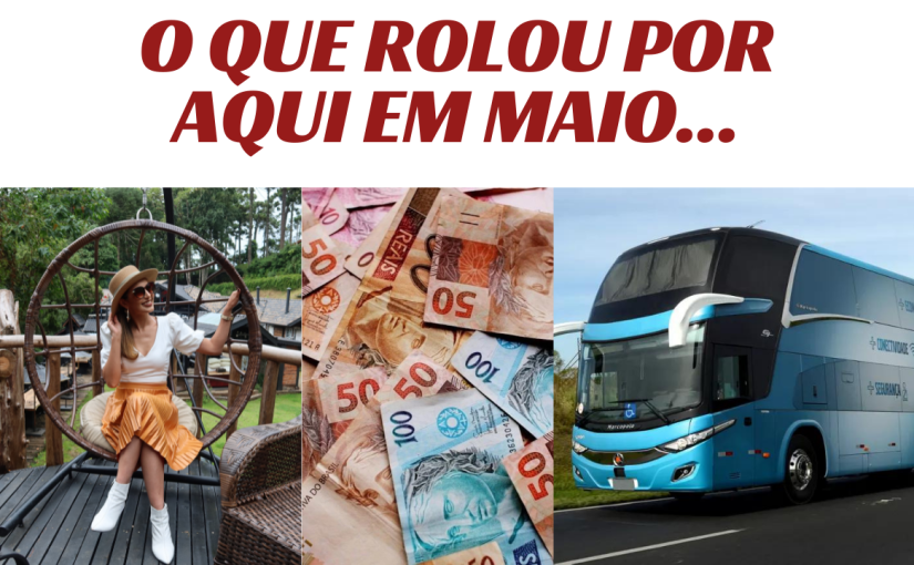 O que rolou por aqui em&nbsp;Maio…