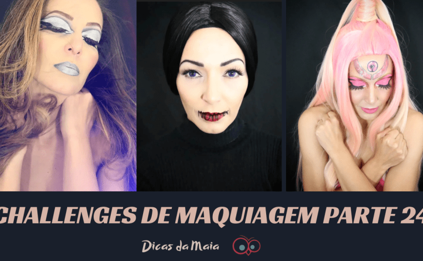 Challenges de Maquiagem – Parte&nbsp;24
