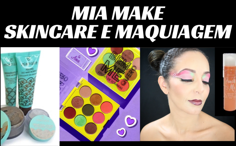 Mia Make – Skincare e&nbsp;Maquiagem?