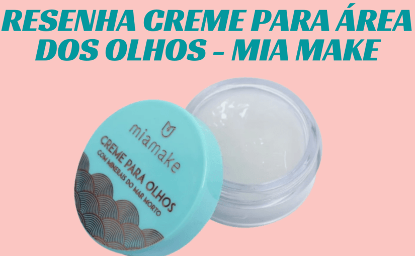 Resenha – Creme para a área dos olhos – Mia&nbsp;Make
